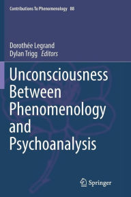 Title: Unconsciousness Between Phenomenology and Psychoanalysis, Author: Dorothée Legrand