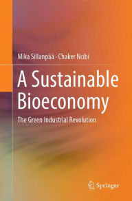 Title: A Sustainable Bioeconomy: The Green Industrial Revolution, Author: Mika Sillanpää