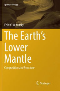 Title: The Earth's Lower Mantle: Composition and Structure, Author: Felix V. Kaminsky