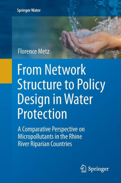 From Network Structure to Policy Design Water Protection: A Comparative Perspective on Micropollutants the Rhine River Riparian Countries
