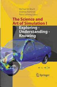 Title: The Science and Art of Simulation I: Exploring - Understanding - Knowing, Author: Michael M. Resch