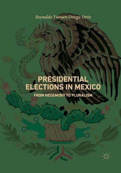 Presidential Elections in Mexico: From Hegemony to Pluralism
