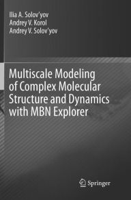 Title: Multiscale Modeling of Complex Molecular Structure and Dynamics with MBN Explorer, Author: Ilia A. Solov'yov