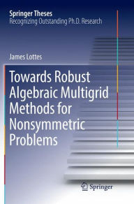 Title: Towards Robust Algebraic Multigrid Methods for Nonsymmetric Problems, Author: James Lottes