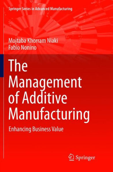 The Management of Additive Manufacturing: Enhancing Business Value