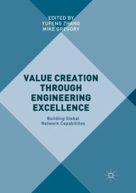 Title: Value Creation through Engineering Excellence: Building Global Network Capabilities, Author: Yufeng Zhang