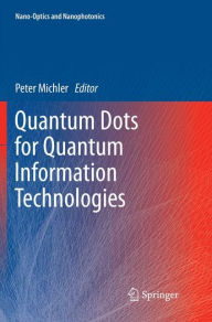 Title: Quantum Dots for Quantum Information Technologies, Author: Peter Michler