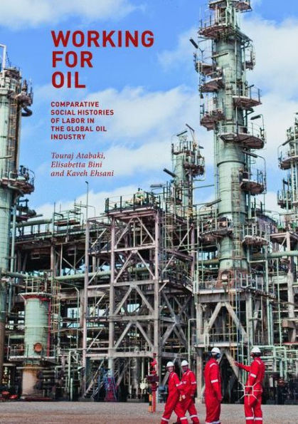 Working for Oil: Comparative Social Histories of Labor in the Global Oil Industry