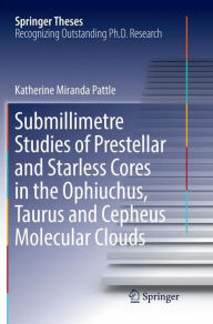 Title: Submillimetre Studies of Prestellar and Starless Cores in the Ophiuchus, Taurus and Cepheus Molecular Clouds, Author: Katherine Miranda Pattle