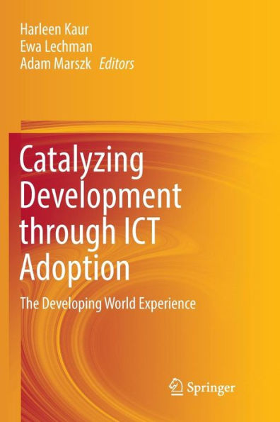 Catalyzing Development through ICT Adoption: The Developing World Experience