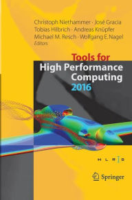 Title: Tools for High Performance Computing 2016: Proceedings of the 10th International Workshop on Parallel Tools for High Performance Computing, October 2016, Stuttgart, Germany, Author: Christoph Niethammer