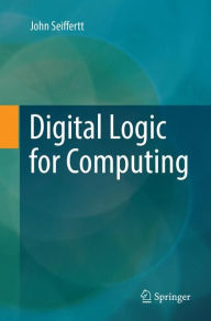 Title: Digital Logic for Computing, Author: John Seiffertt