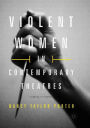 Violent Women in Contemporary Theatres: Staging Resistance