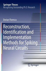 Title: Reconstruction, Identification and Implementation Methods for Spiking Neural Circuits, Author: Dorian Florescu