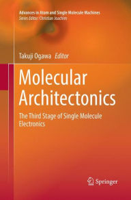 Title: Molecular Architectonics: The Third Stage of Single Molecule Electronics, Author: Takuji Ogawa