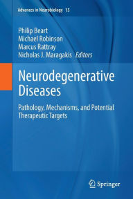 Title: Neurodegenerative Diseases: Pathology, Mechanisms, and Potential Therapeutic Targets, Author: Philip Beart