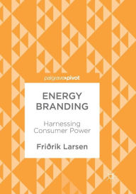 Title: Energy Branding: Harnessing Consumer Power, Author: Friïrik Larsen