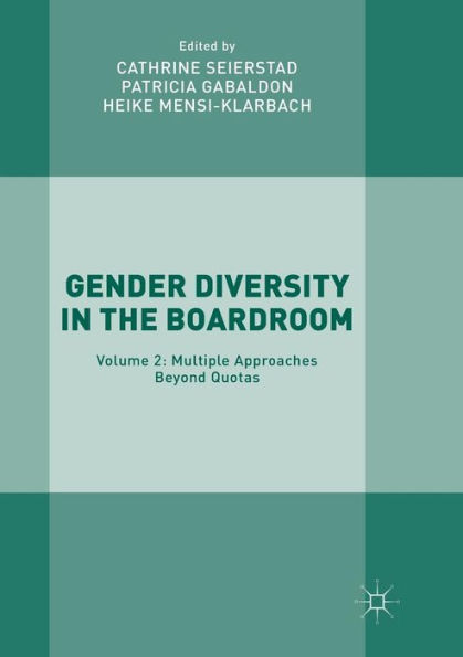 Gender Diversity in the Boardroom: Volume 2: Multiple Approaches Beyond Quotas
