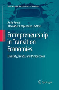 Title: Entrepreneurship in Transition Economies: Diversity, Trends, and Perspectives, Author: Arnis Sauka