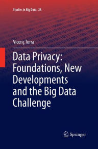 Title: Data Privacy: Foundations, New Developments and the Big Data Challenge, Author: Vicenç Torra