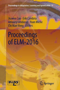 Title: Proceedings of ELM-2016, Author: Jiuwen Cao