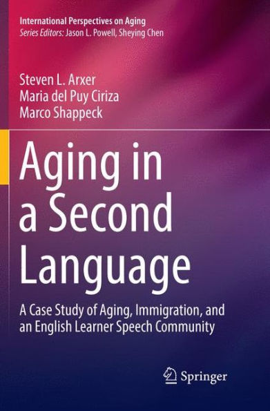 Aging A Second Language: Case Study of Aging, Immigration, and an English Learner Speech Community