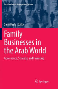 Title: Family Businesses in the Arab World: Governance, Strategy, and Financing, Author: Sami Basly
