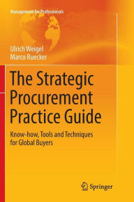 Title: The Strategic Procurement Practice Guide: Know-how, Tools and Techniques for Global Buyers, Author: Ulrich Weigel