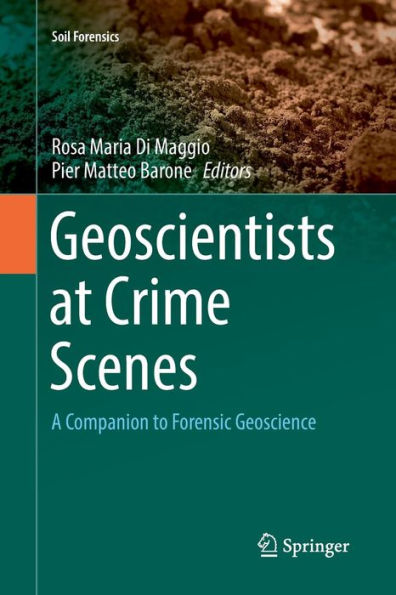 Geoscientists at Crime Scenes: A Companion to Forensic Geoscience