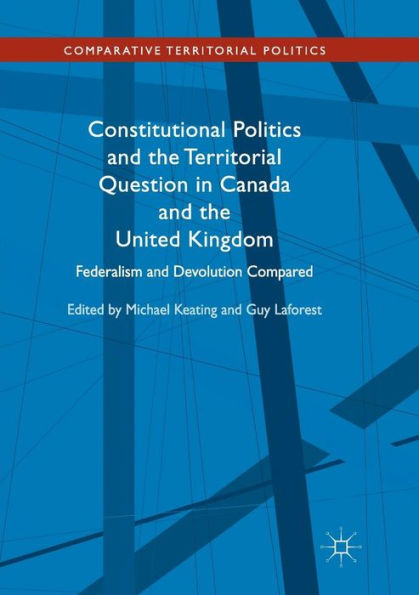 Constitutional Politics and the Territorial Question Canada United Kingdom: Federalism Devolution Compared