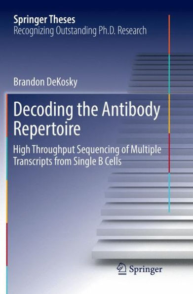 Decoding the Antibody Repertoire: High Throughput Sequencing of Multiple Transcripts from Single B Cells