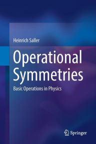 Title: Operational Symmetries: Basic Operations in Physics, Author: Heinrich Saller