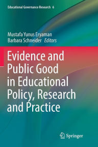 Title: Evidence and Public Good in Educational Policy, Research and Practice, Author: Mustafa Yunus Eryaman