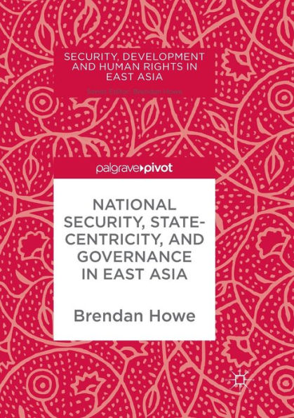 National Security, Statecentricity, and Governance East Asia