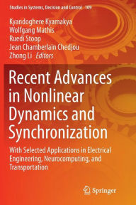 Title: Recent Advances in Nonlinear Dynamics and Synchronization: With Selected Applications in Electrical Engineering, Neurocomputing, and Transportation, Author: Kyandoghere Kyamakya
