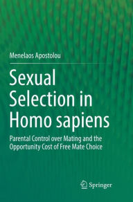 Title: Sexual Selection in Homo sapiens: Parental Control over Mating and the Opportunity Cost of Free Mate Choice, Author: Menelaos Apostolou