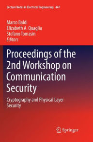 Title: Proceedings of the 2nd Workshop on Communication Security: Cryptography and Physical Layer Security, Author: Marco Baldi