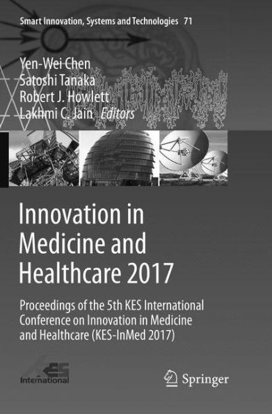 Innovation in Medicine and Healthcare 2017: Proceedings of the 5th KES International Conference on Innovation in Medicine and Healthcare (KES-InMed 2017)