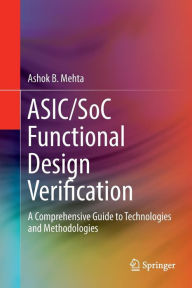 Title: ASIC/SoC Functional Design Verification: A Comprehensive Guide to Technologies and Methodologies, Author: Ashok B. Mehta