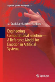 Title: Engineering Computational Emotion - A Reference Model for Emotion in Artificial Systems, Author: M. Guadalupe Sïnchez-Escribano