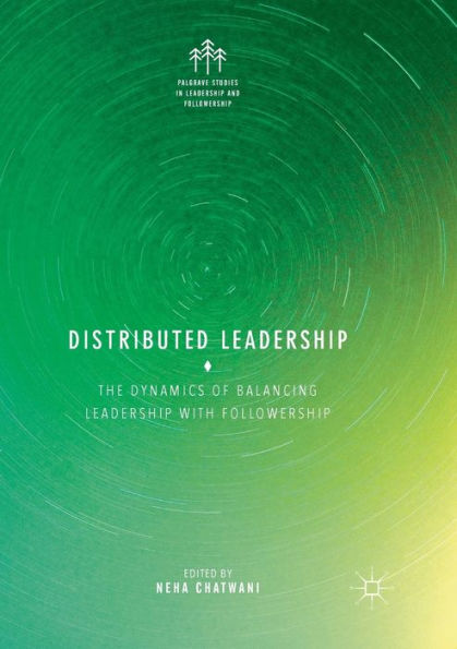 Distributed Leadership: The Dynamics of Balancing Leadership with Followership