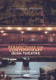 Title: Perspectives on Contemporary Irish Theatre: Populating the Stage, Author: Anne Etienne