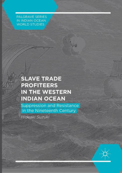 Slave Trade Profiteers the Western Indian Ocean: Suppression and Resistance Nineteenth Century