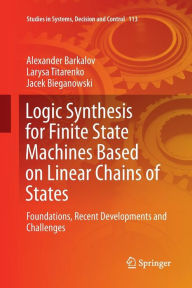 Title: Logic Synthesis for Finite State Machines Based on Linear Chains of States: Foundations, Recent Developments and Challenges, Author: Alexander Barkalov