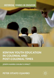 Title: Kenyan Youth Education in Colonial and Post-Colonial Times: Joseph Kamiru Gikubu's Impact, Author: Peter Otiato Ojiambo