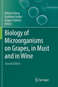 Title: Biology of Microorganisms on Grapes, in Must and in Wine / Edition 2, Author: Helmut König