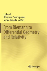 Title: From Riemann to Differential Geometry and Relativity, Author: Lizhen Ji