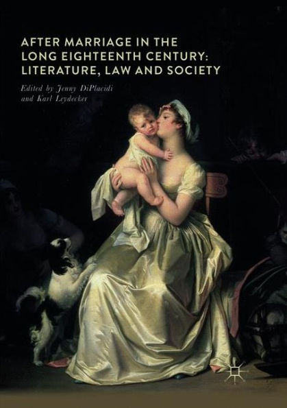 After Marriage the Long Eighteenth Century: Literature, Law and Society