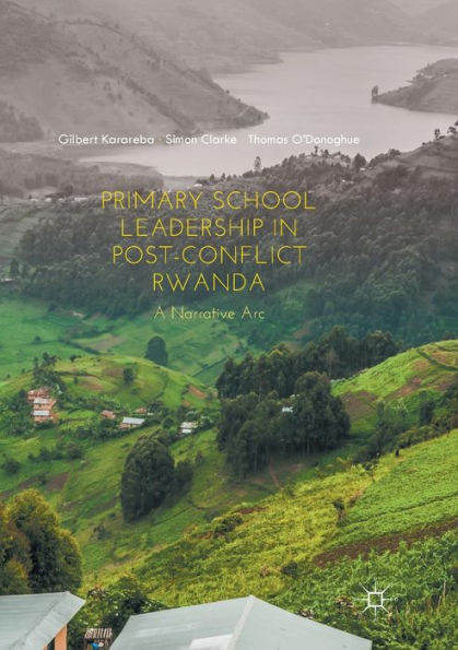 Primary School Leadership in Post-Conflict Rwanda: A Narrative Arc