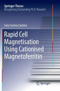 Title: Rapid Cell Magnetisation Using Cationised Magnetoferritin, Author: Sara Correia Carreira